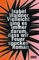 bokomslag Vielleicht ging es immer darum, dass wir Feuer spucken
