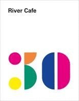 Ruth Rogers, Rose Gray, Sian Wyn Owen, Joseph Trivelli - River Cafe 30, Inbunden