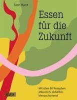 Tom Hunt - Essen für die Zukunft, Inbunden