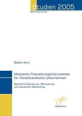 Stefan Kurz, Björn Bedey - Mezzanine Finanzierungsinstrumente für mittelständische Unternehmen, Häftad