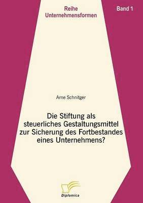 Arne Schnitger - Stiftung als steuerliches Gestaltungsmittel zur Sicherung des Fortbestandes eines Unternehmens?, Häftad