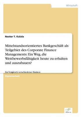 Mittelstandsorientiertes Bankgeschaft als Teilgebiet des Corporate Finance Managements 1