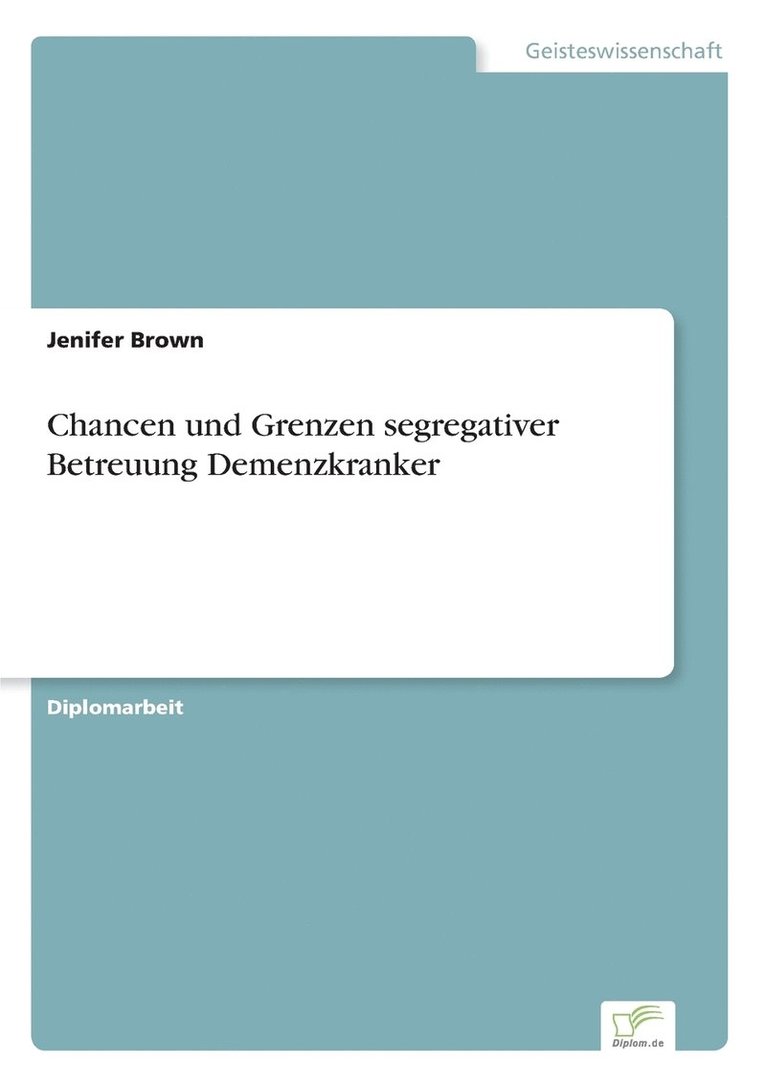 Chancen und Grenzen segregativer Betreuung Demenzkranker 1