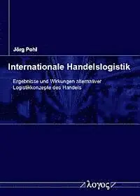 Jorg Pohl - Internationale Handelslogistik: Ergebnisse Und Wirkungen Alternativer Logistikkonzepte Des Handels, Häftad. Tillgänglighet: Lägg i varukorg