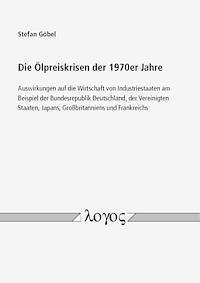 bokomslag Die Olpreiskrisen Der 1970er Jahre: Auswirkungen Auf Die Wirtschaft Von Industriestaaten Am Beispiel Der Bundesrepublik Deutschland, Der Vereinigten S