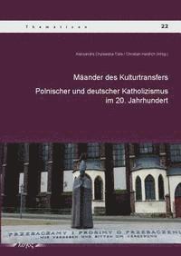 Aleksandra Chylewska-Tolle, Christian Heidrich - Maander Des Kulturtransfers Zwischen Dem Polnischen Und Deutschen Katholizismus Im 20. Jahrhundert: Polnischer Und Deutscher Katholizismus Im 20. Jahr, Häftad. Tillgänglighet: Tillfälligt slut