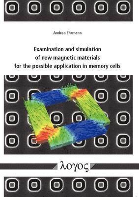 Andrea Ehrmann - Examination and Simulation of New Magnetic Materials for the Possible Application in Memory Cells, Häftad