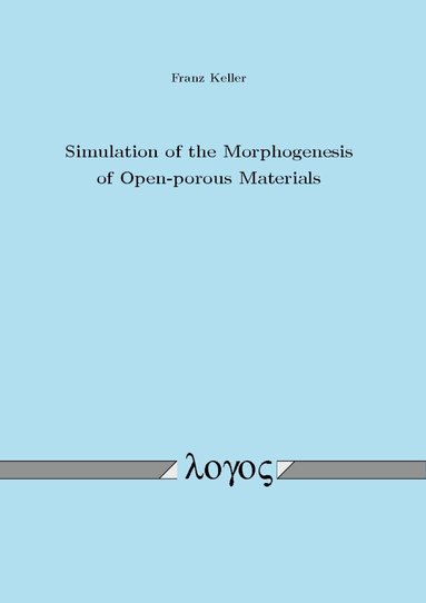 Franz Keller - Simulation of the Morphogenesis of Open--Porous Materials, Häftad
