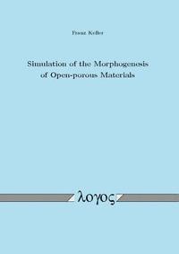 Franz Keller - Simulation of the Morphogenesis of Open--Porous Materials, Häftad