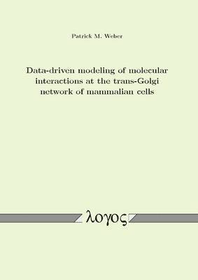 Patrick Weber - Data-Driven Modeling of Molecular Interactions at the TRANS-Golgi Network of Mammalian Cells, Häftad