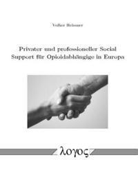 Volker Reissner - Privater Und Professioneller Social Support Fur Opioidabhangige in Europa: With a Little Help from My Abstinent Friends, Häftad
