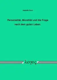 Isabelle Kern - Personalitat, Moralitat Und Die Frage Nach Dem Guten Leben, Häftad. Tillgänglighet: Lägg i varukorg
