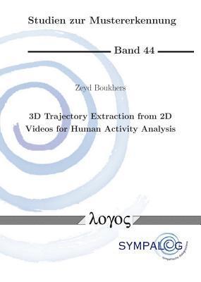 Zeyd Boukhers - 3D Trajectory Extraction from 2D Videos for Human Activity Analysis, Häftad