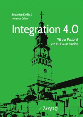 Ireneusz Celary, Sebastian Kiessig - Integration 4.0: Mit Der Pastoral Ein Zu Hause Finden, Häftad