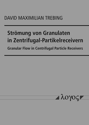 bokomslag Stromung Von Granulaten in Zentrifugal-Partikelreceivern: Granular Flow in Centrifugal Particle Receivers