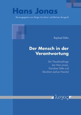 Raphael Dohn - Der Mensch in Der Verantwortung: Die Theodizeefrage Bei Hans Jonas, Dorothee Solle Und Abraham Joshua Heschel, Häftad