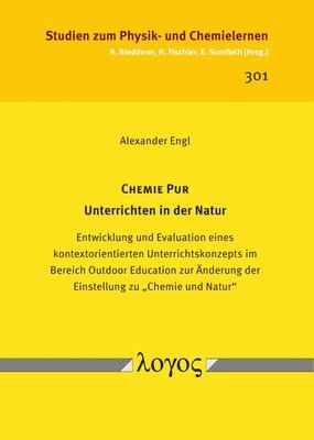 Chemie Pur - Unterrichten in Der Natur: Entwicklung Und Evaluation Eines Kontextorientierten Unterrichtskonzepts Im Bereich Outdoor Education Zur Ande