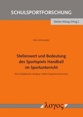 Jorn Uhrmeister - Stellenwert Und Bedeutung Des Sportspiels Handball Im Sportunterricht: Eine Didaktische Analyse Mittels Experteninterviews, Häftad