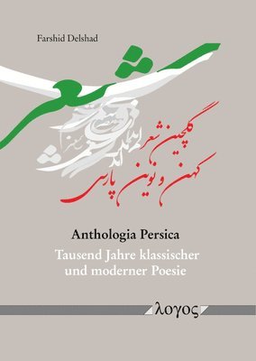 Farshid Delshad - Anthologia Persica: Tausend Jahre Klassischer Und Moderner Poesie, Häftad