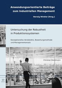 bokomslag Untersuchung Der Robustheit in Produktionssystemen: Konzeptionelles Verstandnis, Bewertungsmethode Und Managementansatz