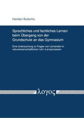 Sprachliches Und Fachliches Lernen Beim Ubergang Von Der Grundschule an Das Gymnasium: Eine Untersuchung Zu Fragen Von Lernenden in Naturwissenschaftl