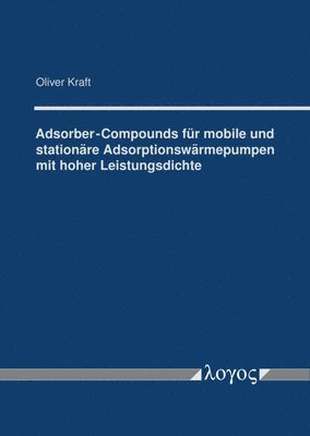 Oliver Kraft - Adsorber-Compounds Fur Mobile Und Stationare Adsorptionswarmepumpen Mit Hoher Leistungsdichte, Häftad