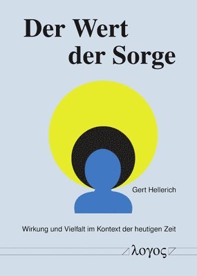 bokomslag Der Wert Der Sorge: Wirkung Und Vielfalt Im Kontext Der Heutigen Zeit