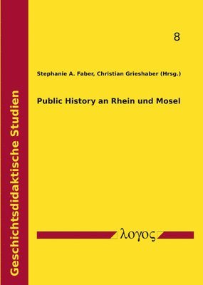 Stephanie A. Faber, Christian Grieshaber - Public History an Rhein Und Mosel, Häftad