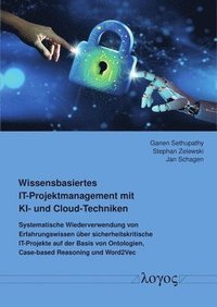 bokomslag Wissensbasiertes It-Projektmanagement Mit Ki- Und Cloud-Techniken: Systematische Wiederverwendung Von Erfahrungswissen Uber Sicherheitskritische It-Pr