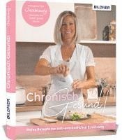 bokomslag Chronisch Gesund - Meine Rezepte zur anti-entzündlichen Ernährung