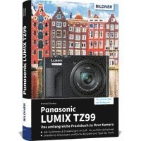 Panasonic LUMIX TZ99 - Das umfangreiche Praxisbuch zu Ihrer Kamera