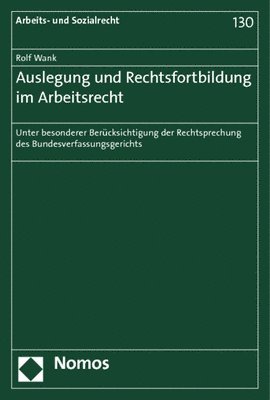 bokomslag Auslegung Und Rechtsfortbildung Im Arbeitsrecht: Unter Besonderer Berucksichtigung Der Rechtsprechung Des Bundesverfassungsgerichts