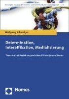 bokomslag Determination, Intereffikation, Medialisierung: Theorien Zur Beziehung Zwischen PR Und Journalismus