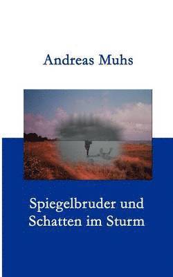 Andreas Muhs - Spiegelbruder und Schatten im Sturm, Häftad
