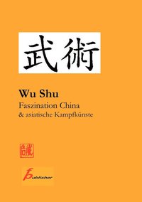 bokomslag Wu Shu Faszination China & asiatische Kampfkünste