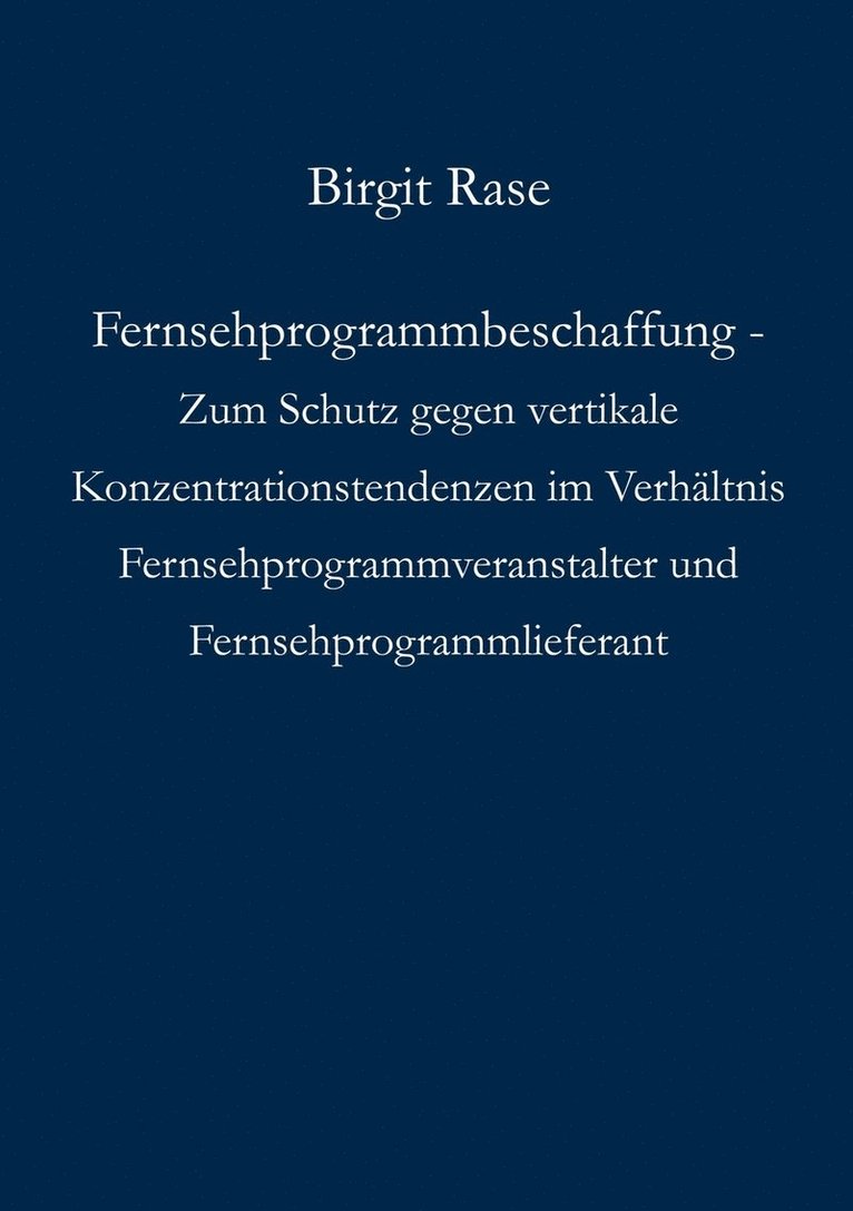 Fernsehprogrammbeschaffung - Zum Schutz gegen vertikale Konzentrationstendenzen im Verhaltnis Fernsehprogrammveranstalter und Fernsehprogrammlieferant 1