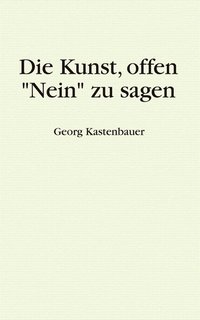 bokomslag Die Kunst, offen &quot;Nein&quot; zu sagen