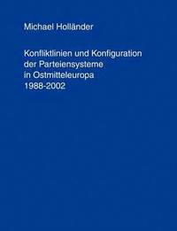 bokomslag Konfliktlinien und Konfiguration der Parteiensysteme in Ostmitteleuropa 1988-2002
