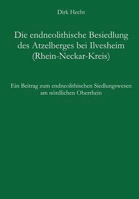bokomslag Die endneolithische Besiedlung des Atzelberges bei Ilvesheim (Rhein-Neckar-Kreis)