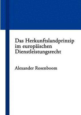 Alexander Rosenboom - Herkunftslandprinzip im europäischen Dienstleistungsrecht, Häftad