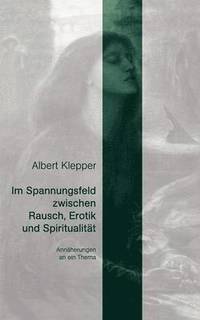 bokomslag Im Spannungsfeld zwischen Rausch, Erotik und Spiritualität