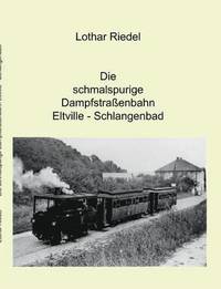 bokomslag Die schmalspurige Dampfstraenbahn Eltville-Schlangenbad