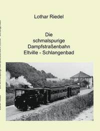 bokomslag Die schmalspurige Dampfstrassenbahn Eltville-Schlangenbad
