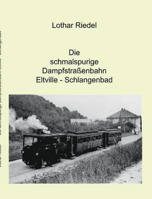 bokomslag Die schmalspurige Dampfstraenbahn Eltville-Schlangenbad