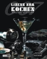 Lizenz zum Kochen - 50 Rezepte aus der Welt von James Bond 007
