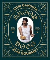 Snoop Dogg - Snoop Dogg: Vom Gangsta zum Gourmet, Inbunden
