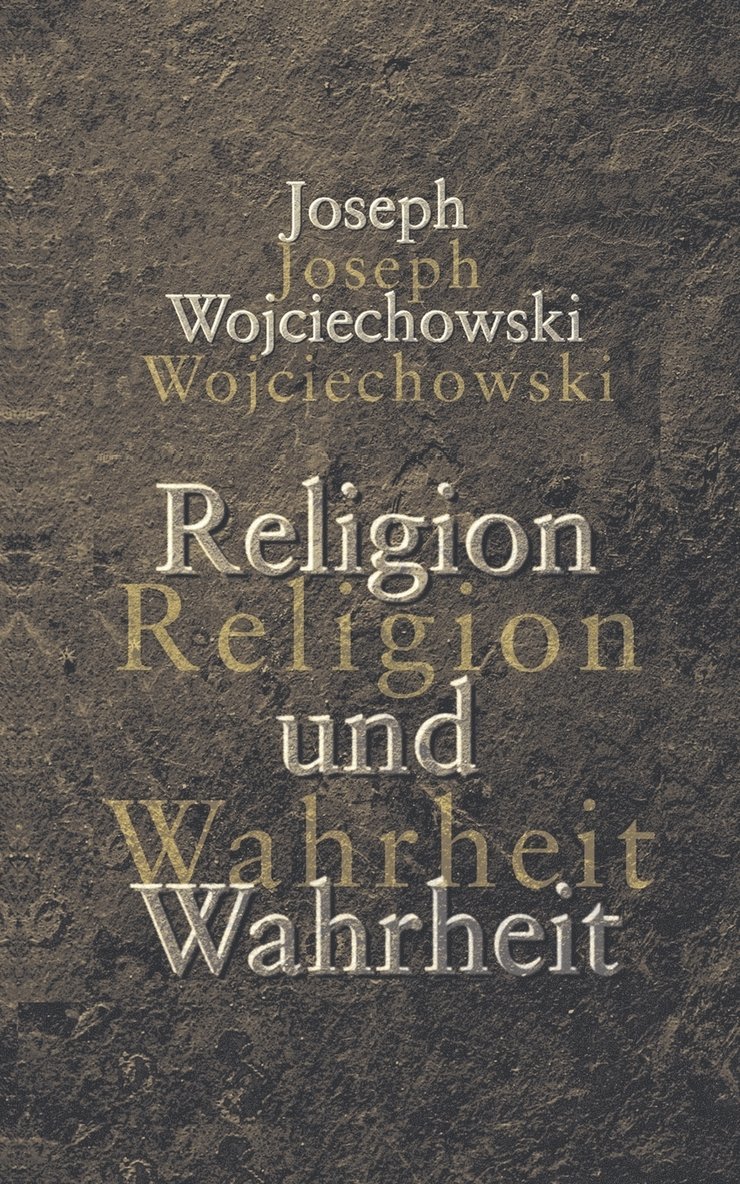Joseph Wojciechowski, J E Wojciechowski, J. E. Wojciechowski - Religion und Wahrheit, Häftad