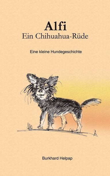 Burkhard Helpap - Alfi, ein Chihuahuarüde, Häftad