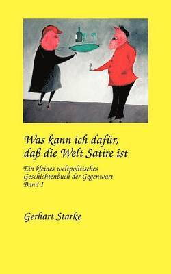 bokomslag Was kann ich dafür, daß die Welt Satire ist. Band 1