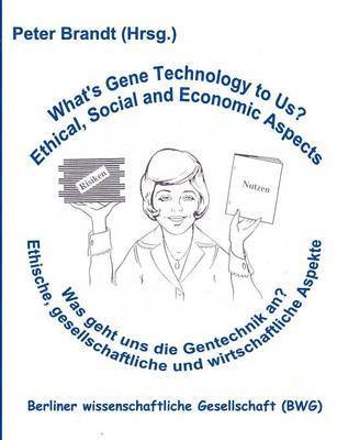 Was geht uns die Gentechnik an ? - What's Gene Technology to Us ? 1